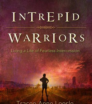 Intrepid Warriors: Living a Life of Fearless Intercession - Tracee Anne Loosle - Ebook Discount